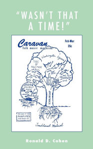 Title: 'Wasn't That a Time!': Firsthand Accounts of the Folk Music Revival, Author: Ronald D. Cohen