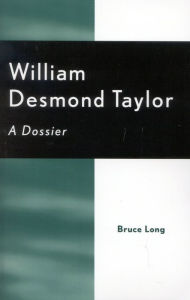 Title: William Desmond Taylor: A Dossier, Author: Bruce Long