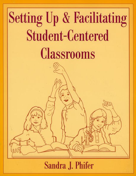 Setting Up and Facilitating Student-Centered Classrooms / Edition 1