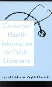 Title: Consumer Health Information for Public Librarians / Edition 192, Author: Lynda M. Baker
