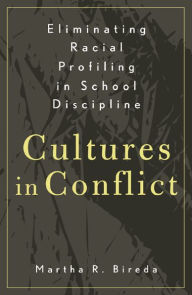 Title: Eliminating Racial Profiling in School Discipline: Cultures in Conflict / Edition 128, Author: Martha R. Bireda