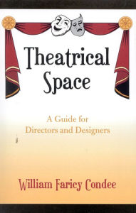 Title: Theatrical Space: A Guide for Directors and Designers, Author: William Faricy Condee