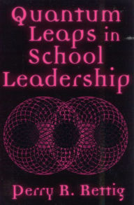Title: Quantum Leaps in School Leadership / Edition 1, Author: Perry R. Rettig