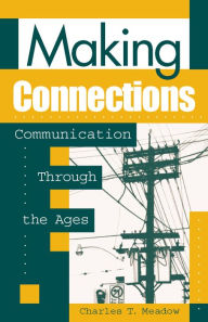 Title: Making Connections: Communication through the Ages, Author: Charles T. Meadow