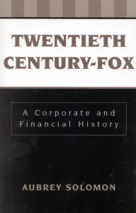 Title: Twentieth Century-Fox: A Corporate and Financial History, Author: Aubrey Solomon