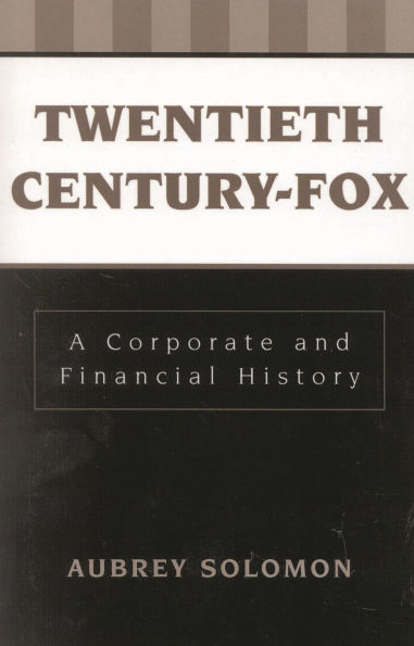 Twentieth Century-Fox: A Corporate and Financial History