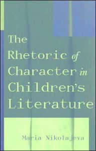 Title: The Rhetoric of Character in Children's Literature, Author: Maria Nikolajeva