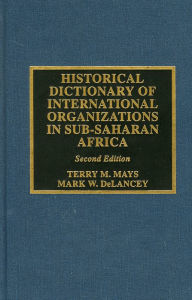 Title: Historical Dictionary of International Organizations in Sub-Saharan Africa, Author: Terry M. Mays