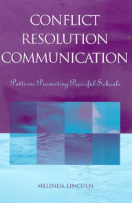 Title: Conflict Resolution Communication: Patterns Promoting Peaceful Schools, Author: Melinda Lincoln