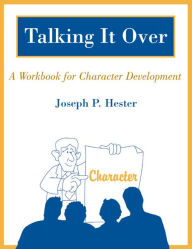 Title: Talking it Over: A Workbook for Character Development, Author: Joseph P. Hester