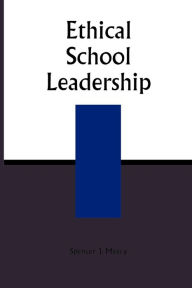 Title: Ethical School Leadership / Edition 1, Author: Spencer J. Maxcy Professor of Education