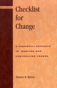Title: Checklist for Change: A Pragmatic Approach for Creating and Controlling Change, Author: Thomas R. Harvey