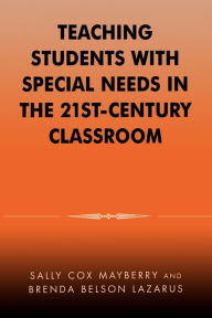 Title: Teaching Students with Special Needs in the 21st Century Classroom / Edition 1, Author: Sally Cox Mayberry