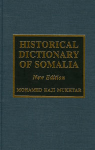 Title: Historical Dictionary of Somalia / Edition 1, Author: Mohamed Haji Mukhtar