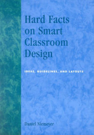 Title: Hard Facts on Smart Classroom Design: Ideas, Guidelines, and Layouts, Author: Daniel Niemeyer