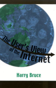 Title: The User's View of the Internet, Author: Harry Bruce dean emeritus and profess