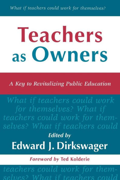 Teachers As Owners: A Key to Revitalizing Public Education / Edition 160