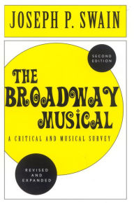 Title: The Broadway Musical: A Critical and Musical Survey / Edition 2, Author: Joseph P. Swain