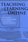 Teaching and Learning Online: A Step-by-Step Guide for Designing an Online K-12 School Program / Edition 1