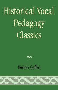 Title: Historical Vocal Pedagogy Classics, Author: Berton Coffin