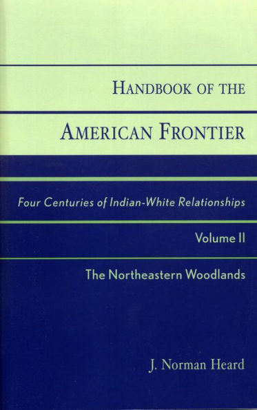 Handbook of the American Frontier, The Northeastern Woodlands: Four Centuries of Indian-White Relationships / Edition 1