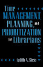 Time Management, Planning, and Prioritization for Librarians / Edition 1