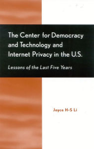 Title: The Center for Democracy and Technology and Internet Privacy in the U.S.: Lessons of the First Five Years, Author: Joyce H-S Li