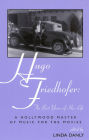 Hugo Friedhofer: The Best Years of His Life: A Hollywood Master of Music for the Movies
