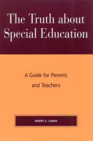 Title: The Truth About Special Education: A Guide for Parents and Teachers, Author: Robert Evert Cimera