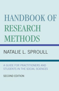 Title: Handbook of Research Methods: A Guide for Practitioners and Students in the Social Sciences / Edition 2, Author: Natalie L. Sproull