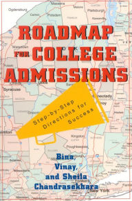 Title: Roadmap For College Admissions: Step-by-Step Directions for Success, Author: Bina Chandrasekhara