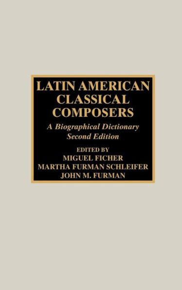 Latin American Classical Composers: A Biographical Dictionary