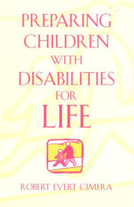 Title: Preparing Children With Disabilities for Life / Edition 312, Author: Robert Evert Cimera