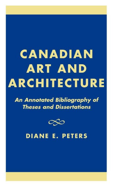 Canadian Art and Architecture: An Annotated Bibliography of Theses and Dissertations