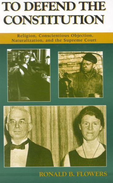To Defend the Constitution: Religion, Conscientious Objection, Naturalization, and the Supreme Court