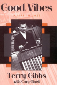Title: Good Vibes: A Life in Jazz, Author: Terry Gibbs