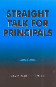 Title: Straight Talk for Principals, Author: Raymond Lemley