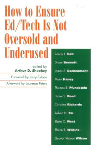 Title: How to Ensure Ed/Tech Is Not Oversold and Underused, Author: Arthur D. Sheekey