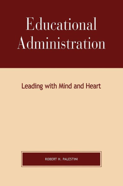 Educational Administration: Leading with Mind and Heart / Edition 1