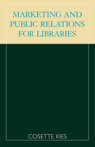 Title: Marketing and Public Relations for Libraries, Author: Cosette Kies