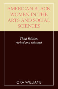 Title: American Black Women in the Arts and Social Sciences: A Bibliographic Survey, Author: Ora Williams