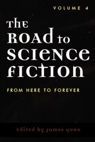 Title: The Road to Science Fiction: From Here to Forever, Author: James Gunn