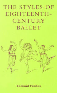 Title: The Styles of Eighteenth-Century Ballet, Author: Edmund Fairfax