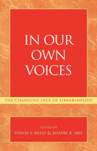 Title: In our own voices: the changing face of librarianship, Author: Teresa Y. Neely