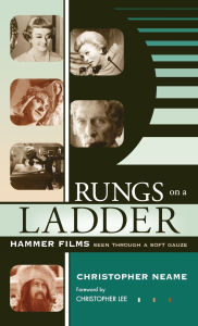 Title: Rungs on a Ladder: Hammer Films Seen Through a Soft Gauze, Author: Christopher Neame