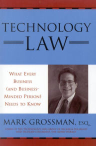 Title: Technology Law: What Every Business (And Business-Minded Person) Needs to Know, Author: Mark Grossman