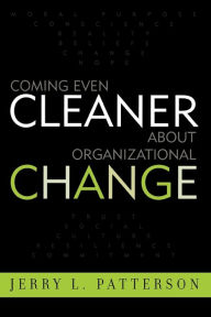 Title: Coming Even Cleaner About Organizational Change / Edition 1, Author: Jerry L. Patterson