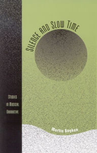 Title: Silence and Slow Time: Studies in Musical Narrative, Author: Martin Boykan