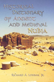 Title: Historical Dictionary of Ancient and Medieval Nubia / Edition 560, Author: Richard A. Lobban