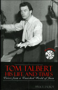 Title: Tom Talbert D His Life and Times: Voices From a Vanished World of Jazz, Author: Bruce Talbot